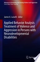 Applied Behavior Analysis Treatment of Violence and Aggression in Persons with Neurodevelopmental Disabilities Book
