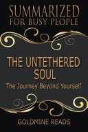 THE UNTETHERED SOUL   Summarized for Busy People