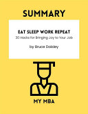 Summary - Eat Sleep Work Repeat 30 Hacks for Bringing Joy to Your Job By Bruce Daisley