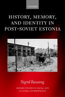 History  Memory  and Identity in Post Soviet Estonia