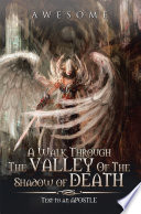 a-walk-through-the-valley-of-the-shadow-of-death