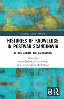 Histories of knowledge in postwar Scandinavia : actors, arenas, and aspirations /