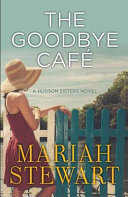 The Goodbye Cafe: A Hudson Sisters Novel