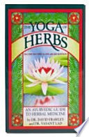 “The Yoga of Herbs: An Ayurvedic Guide to Herbal Medicine” by Vasant Lad, David Frawley
