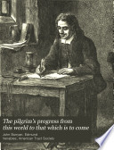 The Pilgrim s Progress from this World to that which is to Come Book PDF