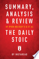 Summary  Analysis   Review of Ryan Holiday   s and Stephen Hanselman   s The Daily Stoic by Instaread
