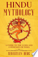 Hindu Mythology  A Guide to the Gods and Goddesses of India Book