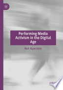 Performing media activism in the digital age /