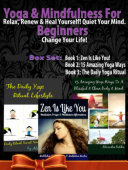 Yoga & Mindfulness For Beginners: Relax, Renew & Heal Yourself! Quiet Your Mind. Change Your Life! - 3 In 1 Box Set