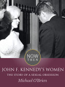 John F  Kennedy s Women  The Story of a Sexual Obsession