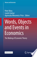 Words, Objects and Events in Economics The Making of Economic Theory /