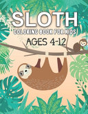 Sloth Coloring Book For Kids Ages 4 12