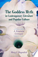 The Goddess Myth in Contemporary Literature and Popular Culture