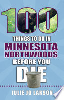 100 Things to Do in Minnesota Northwoods Before You Die Book PDF