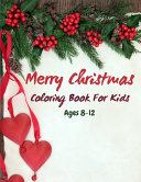 Merry Christmas Coloring Book For Kids Ages 8 12