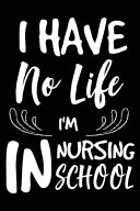 I Have No Life I m in Nursing School