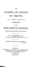 The Doctrine and Practice of Equity; Or a Concise Outline of Proceedings in the High Court of Chancery