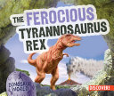 The Ferocious Tyrannosaurus Rex