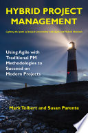 Hybrid project management : using Agile with traditional PM methodologies to succeed on modern projects /
