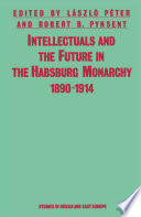 Intellectuals And The Future In The Habsburg Monarchy 1890-1914