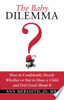 the-baby-dilemma-how-to-confidently-decide-whether-or-not-to-have-a-child-and-feel-good-about-it