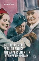 ‘Guilty Women’, Foreign Policy, and Appeasement in Inter-War Britain Book
