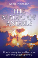 The Magic of Angels - How to Recognise and Harness Your Own Angelic Powers