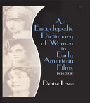 An Encyclopedic Dictionary of Women in Early American Films