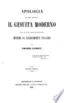 Apologia del libro intitolato    Il Gesuita Moderno  con alcune considerazioni intorno al Risorgimento Italiano  Parte Prima