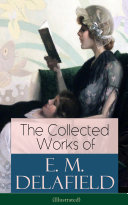 Read Pdf The Collected Works of E. M. Delafield (Illustrated)