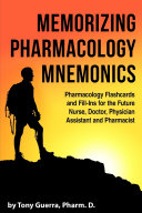 Memorizing Pharmacology Mnemonics: Pharmacology Flashcards and Fill-ins for the Future Nurse, Doctor, Physician Assistant, and Pharmacist