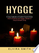 Hygge  A Cosy Collection of Comfort Food   Drinks  How to Embrace the Hygge Lifestyle of Cosy   Simple Living  Book