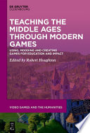 Teaching the Middle Ages through Modern Games Book