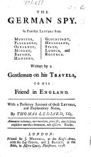 The German Spy. In Familiar Letters from Munster, Paderborn, ... Hamburg, ... and Rostock. Written by a Gentleman on His Travels, to His Friends in England. With a Prefatory Account of These Letters; and ... Notes, by T. Lediard