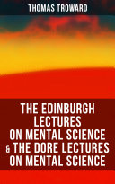 The Edinburgh Lectures on Mental Science & The Dore Lectures on Mental Science
