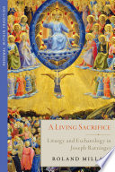 A Living Sacrifice: Liturgy and Eschatology in Joseph Ratzinger