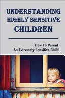 Understanding Highly Sensitive Children