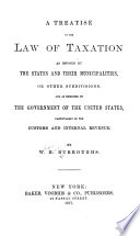 A Treatise on the Law of Taxation as Imposed by the States and Their Municipalities Book