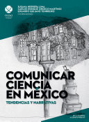 Comunicar ciencia en México: Tendencias y narrativas
