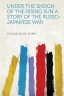 Under The Ensign Of The Rising Sun A Story Of The Russo Japanese War