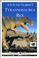 14 Fun Facts About Tyrannosaurus Rex  A 15 Minute Book