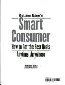 Bottom Line s Smart Consumer How to Get the Best Deals Anytime  Anywhere
