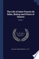 The Life of Saint Francis de Sales, Bishop and Prince of Geneva; Volume 1