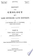 Report on the Geology and Topography of a Portion of the Lake Superior Land District in the State of Michigan  The iron region  together with the general geology