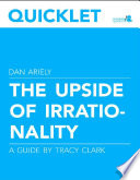 Quicklet on Dan Ariely s The Upside of Irrationality  CliffNotes like Book Summary and Analysis 
