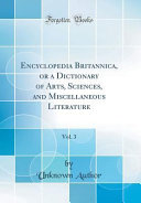 Encyclopedia Britannica Or A Dictionary Of Arts Sciences And Miscellaneous Literature Vol 3 Classic Reprint 