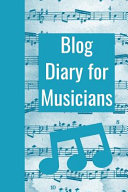 Blog Diary for Musicians: The Ultimate Blog Planner Organizer Journal: This Is a 6x9 121 Pages to Write Content In. Makes a Great New Blogger, E