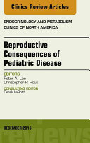 Reproductive Consequences of Pediatric Disease, An Issue of Endocrinology and Metabolism Clinics of North America, E-Book