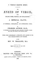 P. Virgilii Maronis Æneis. The Æneïd of Virgil, with Engl. notes [&c.] by C. Anthon. Ed. with alterations by W. Trollope