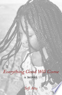 Everything Good Will Come PDF Book By Sefi Atta